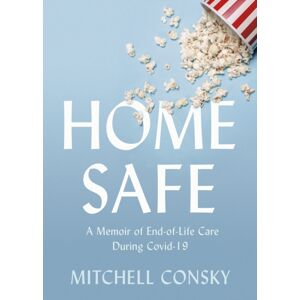 Dundurn Group Ltd Home Safe : A Memoir Of End-Of-Life Care During Covid-19 Dundurn Group Ltd Home Safe : A Memoir Of End-Of-Life Care During Covid-19