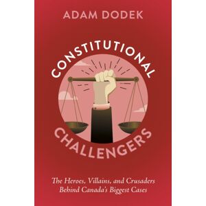 The Dundurn Group Constitutional Challengers : The Heroes, Villains, And Crusaders Behind Canada'S Biggest Cases The Dundurn Group Constitutional Challengers : The Heroes, Villains, And Crusaders Behind Canada'S Biggest Cases