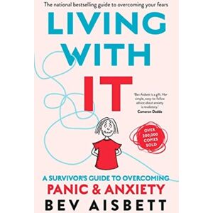 HarperCollins Publishers (Australia) Pty Ltd Living With It : A Survivor'S Guide To Overcoming Panic And Anxiety HarperCollins Publishers (Australia) Pty Ltd Living With It : A Survivor'S Guide To Overcoming Panic And Anxiety
