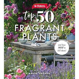 HarperCollins Publishers (Australia) Pty Ltd Yates Top 50 Fragrant Plants And How Not To Kill Them! HarperCollins Publishers (Australia) Pty Ltd Yates Top 50 Fragrant Plants And How Not To Kill Them!