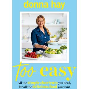 HarperCollins Publishers (Australia) Pty Ltd Too Easy: Your Favourite Cookbook From The Beloved selling Australian Author Of One Pan Perfect And Basics To Brilliance HarperCollins Publishers (Australia) Pty Ltd Too Easy: Your Favourite Cookbook From The Beloved selling Australian Author Of One Pan Perfect And Basics To Brilliance
