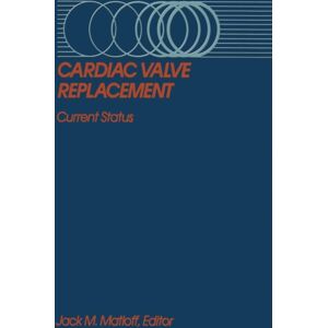 Springer-Verlag New York Inc. Cardiac Valve Replacement : Current Status Springer-Verlag New York Inc. Cardiac Valve Replacement : Current Status