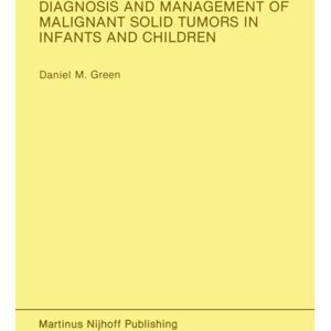 Springer-Verlag New York Inc. Diagnosis And Management Of Malignant Solid Tumors In Infants And Children Springer-Verlag New York Inc. Diagnosis And Management Of Malignant Solid Tumors In Infants And Children