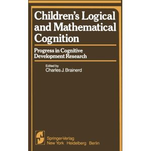 Springer-Verlag New York Inc. Children’s Logical And Mathematical Cognition : Progress In Cognitive Development Research Springer-Verlag New York Inc. Children’s Logical And Mathematical Cognition : Progress In Cognitive Development Research