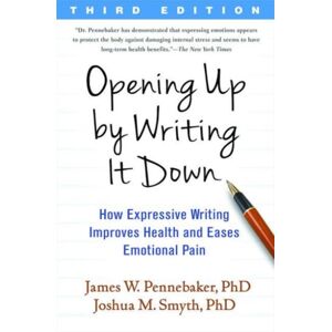 Guilford Publications Opening Up By Writing It Down, Third Edition : How Expressive Writing Improves Health And Eases Emotional Pain Guilford Publications Opening Up By Writing It Down, Third Edition : How Expressive Writing Improves Health And Eases Emotional Pain
