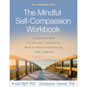 Guilford Publications The Mindful Self-Compassion Workbook : A Proven Way To Accept Yourself, Build Inner Strength, And Thrive Guilford Publications The Mindful Self-Compassion Workbook : A Proven Way To Accept Yourself, Build Inner Strength, And Thrive