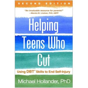 Guilford Publications Helping Teens Who Cut, Second Edition : Using Dbt Skills To End Self-Injury Guilford Publications Helping Teens Who Cut, Second Edition : Using Dbt Skills To End Self-Injury