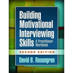 Guilford Publications Building Motivational Interviewing Skills, Second Edition : A Practitioner Workbook Guilford Publications Building Motivational Interviewing Skills, Second Edition : A Practitioner Workbook
