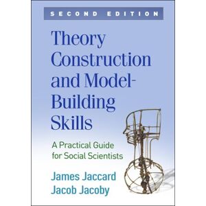 Guilford Publications Theory Construction And Model-Building Skills, Second Edition : A Practical Guide For Social Scientists Guilford Publications Theory Construction And Model-Building Skills, Second Edition : A Practical Guide For Social Scientists