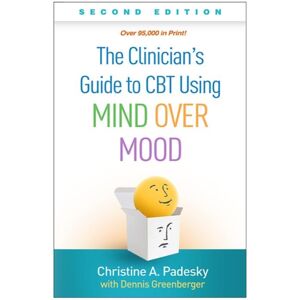 Guilford Publications The Clinician'S Guide To Cbt Using Mind Over Mood, Second Edition Guilford Publications The Clinician'S Guide To Cbt Using Mind Over Mood, Second Edition