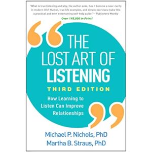 Guilford Publications The Lost Art Of Listening, Third Edition : How Learning To Listen Can Improve Relationships Guilford Publications The Lost Art Of Listening, Third Edition : How Learning To Listen Can Improve Relationships