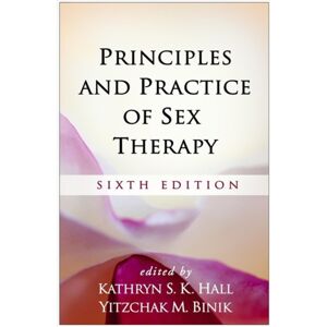 Guilford Publications Principles And Practice Of Sex Therapy, Sixth Edition : Sixth Edition Guilford Publications Principles And Practice Of Sex Therapy, Sixth Edition : Sixth Edition