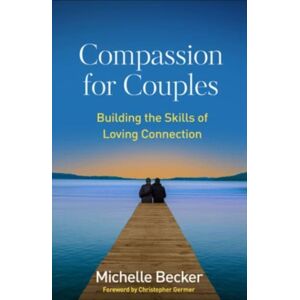 Guilford Publications Compassion For Couples : Building The Skills Of Loving Connection Guilford Publications Compassion For Couples : Building The Skills Of Loving Connection
