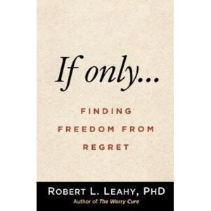 Guilford Publications If Onlya€¦ : Finding Freedom From Regret Guilford Publications If Onlya€¦ : Finding Freedom From Regret