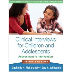 Guilford Publications Clinical Interviews For Children And Adolescents, Third Edition : Assessment To Intervention Guilford Publications Clinical Interviews For Children And Adolescents, Third Edition : Assessment To Intervention