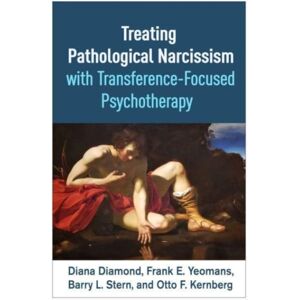 Guilford Publications Treating Pathological Narcissism With Transference-Focused Psychotherapy Guilford Publications Treating Pathological Narcissism With Transference-Focused Psychotherapy