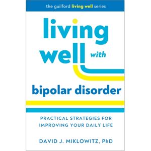 Guilford Publications Living Well With Bipolar Disorder : Practical Strategies For Improving Your Daily Life Guilford Publications Living Well With Bipolar Disorder : Practical Strategies For Improving Your Daily Life