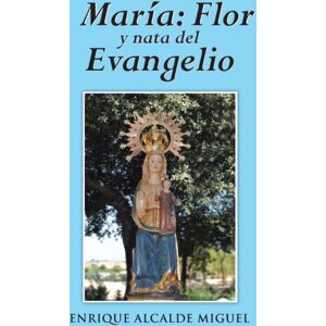 Palibrio Maria : Flor Y Nata Del Evangelio Palibrio Maria : Flor Y Nata Del Evangelio