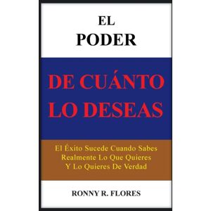 Palibrio El Poder De Cuanto Lo Deseas : El Exito Sucede Cuando Sabes Realmente Lo Que Quieres Y Lo Quieres De Verdad Palibrio El Poder De Cuanto Lo Deseas : El Exito Sucede Cuando Sabes Realmente Lo Que Quieres Y Lo Quieres De Verdad