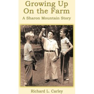 AuthorHouse Growing Up On The Farm : A Sharon Mountain Story AuthorHouse Growing Up On The Farm : A Sharon Mountain Story
