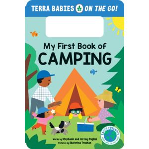 Sourcebooks, Inc My First Book Of Camping : The Camping Board Book For Toddlers And Kids (Terra Babies On The Go Book 1) Sourcebooks, Inc My First Book Of Camping : The Camping Board Book For Toddlers And Kids (Terra Babies On The Go Book 1)