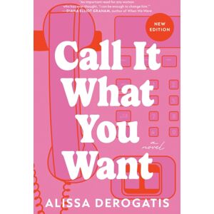 Sourcebooks, Inc Call It What You Want : A College Romance With A Nostalgic And Bittersweet Edge Sourcebooks, Inc Call It What You Want : A College Romance With A Nostalgic And Bittersweet Edge