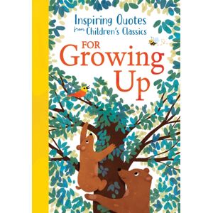 Sourcebooks, Inc Inspiring Quotes From Children'S Classics: For Growing Up Sourcebooks, Inc Inspiring Quotes From Children'S Classics: For Growing Up