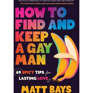 Sourcebooks, Inc How To Find And Keep A Gay Man : 69 Spicy Tips For Lasting Love Sourcebooks, Inc How To Find And Keep A Gay Man : 69 Spicy Tips For Lasting Love