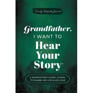 Sourcebooks, Inc Grandfather, I Want To Hear Your Story : A Grandfather'S Guided Journal To Share His Life & His Love Sourcebooks, Inc Grandfather, I Want To Hear Your Story : A Grandfather'S Guided Journal To Share His Life & His Love