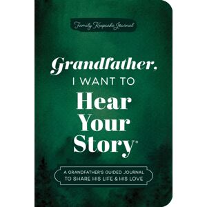 Sourcebooks, Inc Grandfather, I Want To Hear Your Story (Expanded Edition) : A Grandfather'S Guided Journal To Share His Life & His Love Sourcebooks, Inc Grandfather, I Want To Hear Your Story (Expanded Edition) : A Grandfather'S Guided Journal To Share His Life & His Love