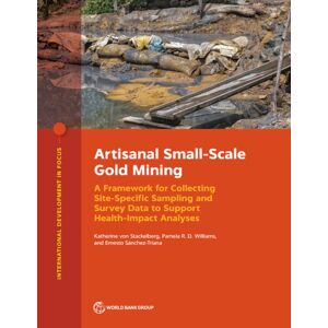 World Bank Publications Artisanal Small-Scale Gold Mining : A Framework For Collecting Site-Specific Sampling And Survey Data To Support Health-Impact Analyses World Bank Publications Artisanal Small-Scale Gold Mining : A Framework For Collecting Site-Specific Sampling And Survey Data To Support Health-Impact Analyses