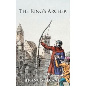 Authorhouse UK The King'S Archer : A Medieval Adventure Of The Wars Of The Roses Authorhouse UK The King'S Archer : A Medieval Adventure Of The Wars Of The Roses