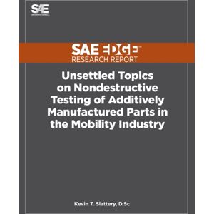 Sae Edge Research Report Unsettled Topics On Nondestructive Testing Of Additively Manufactured Parts In The Mobility Industry Sae Edge Research Report Unsettled Topics On Nondestructive Testing Of Additively Manufactured Parts In The Mobility Industry