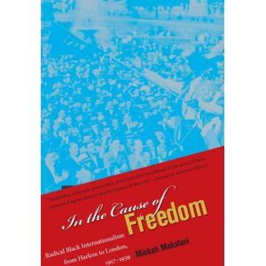 The University of North Carolina Press In The Cause Of Freedom : Radical Black Internationalism From Harlem To London, 1917-1939 The University of North Carolina Press In The Cause Of Freedom : Radical Black Internationalism From Harlem To London, 1917-1939