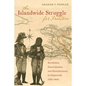 The University of North Carolina Press An Islandwide Struggle For Freedom : Revolution, Emancipation, And Reenslavement In Hispaniola, 1789-1809 The University of North Carolina Press An Islandwide Struggle For Freedom : Revolution, Emancipation, And Reenslavement In Hispaniola, 1789-1809