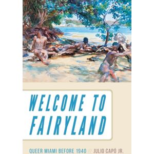 The University of North Carolina Press Welcome To Fairyland : Queer Miami Before 1940 The University of North Carolina Press Welcome To Fairyland : Queer Miami Before 1940