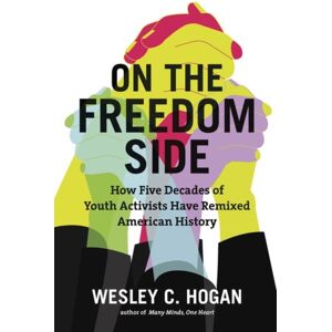 The University of North Carolina Press On The Freedom Side : How Five Decades Of Youth Activists Have Remixed American History The University of North Carolina Press On The Freedom Side : How Five Decades Of Youth Activists Have Remixed American History