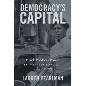 The University of North Carolina Press Democracy'S Capital : Black Political Power In Washington, D.C., 1960s–1970s The University of North Carolina Press Democracy'S Capital : Black Political Power In Washington, D.C., 1960s–1970s