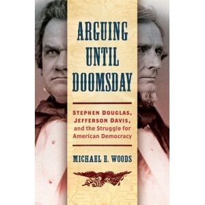 The University of North Carolina Press Arguing Until Doomsday : Stephen Douglas, Jefferson Davis, And The Struggle For American Democracy The University of North Carolina Press Arguing Until Doomsday : Stephen Douglas, Jefferson Davis, And The Struggle For American Democracy