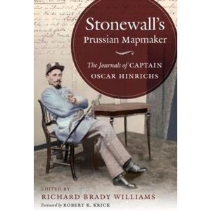 The University of North Carolina Press Stonewall'S Prussian Mapmaker : The Journals Of Captain Oscar Hinrichs The University of North Carolina Press Stonewall'S Prussian Mapmaker : The Journals Of Captain Oscar Hinrichs