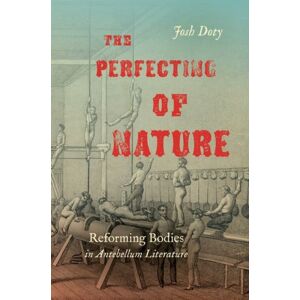 The University of North Carolina Press The Perfecting Of Nature : Reforming Bodies In Antebellum Literature The University of North Carolina Press The Perfecting Of Nature : Reforming Bodies In Antebellum Literature