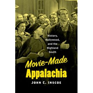 The University of North Carolina Press Movie-Made Appalachia : History, Hollywood, And The Highland South The University of North Carolina Press Movie-Made Appalachia : History, Hollywood, And The Highland South