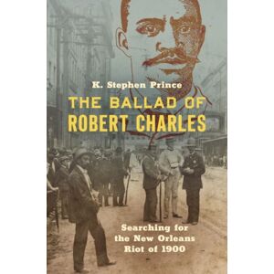 The University of North Carolina Press The Ballad Of Robert Charles : Searching For The Orleans Riot Of 1900 The University of North Carolina Press The Ballad Of Robert Charles : Searching For The Orleans Riot Of 1900