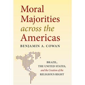 The University of North Carolina Press Moral Majorities Across The Americas : Brazil, The United States, And The Creation Of The Religious Right The University of North Carolina Press Moral Majorities Across The Americas : Brazil, The United States, And The Creation Of The Religious Right