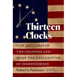 The University of North Carolina Press Thirteen Clocks : How Race United The Colonies And Made The Declaration Of Independence The University of North Carolina Press Thirteen Clocks : How Race United The Colonies And Made The Declaration Of Independence