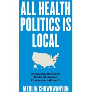 The University of North Carolina Press All Health Politics Is Local : Community Battles For Medical Care And Environmental Health The University of North Carolina Press All Health Politics Is Local : Community Battles For Medical Care And Environmental Health