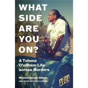 The University of North Carolina Press What Side Are You On? : A Tohono O'Odham Life Across Borders The University of North Carolina Press What Side Are You On? : A Tohono O'Odham Life Across Borders