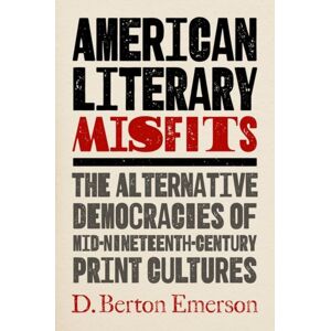 The University of North Carolina Press American Literary Misfits : The Alternative Democracies Of Mid-Nineteenth-Century Print Cultures The University of North Carolina Press American Literary Misfits : The Alternative Democracies Of Mid-Nineteenth-Century Print Cultures