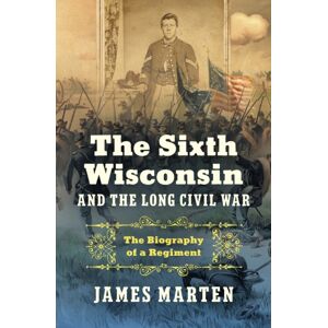 The University of North Carolina Press The Sixth Wisconsin And The Long Civil War : The Biography Of A Regiment The University of North Carolina Press The Sixth Wisconsin And The Long Civil War : The Biography Of A Regiment