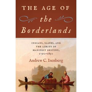 The University of North Carolina Press The Age Of The Borderlands : Indians, Slaves, And The Limits Of Manifest Destiny, 1790-1850 The University of North Carolina Press The Age Of The Borderlands : Indians, Slaves, And The Limits Of Manifest Destiny, 1790-1850